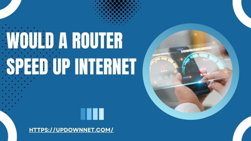 Would a Router Speed Up Internet